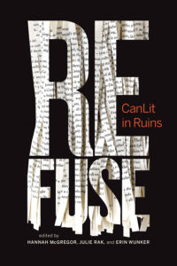 The cover for Refuse: CanLit in Ruins, edited by Hannah McGregor, Julie Rak, and Erin Wunker. It is a black cover with the word REFUSE writ large, the letter seemingly made of crumpled up book pages.